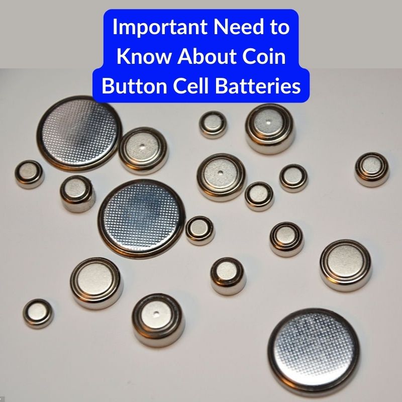 Important Need to Know About Coin Button Cell Batteries